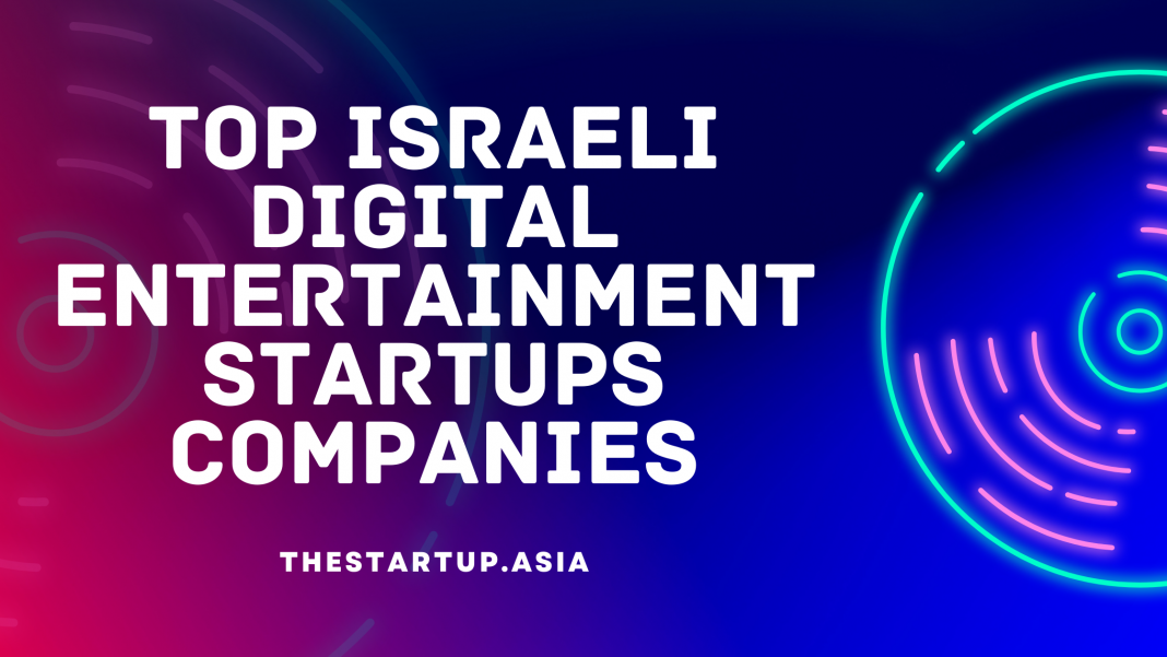 Top Israeli Digital Entertainment Startups Companies